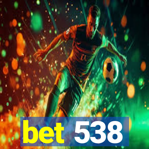 bet 538